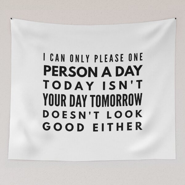 Item preview, I Can Only Please One Person A Day Today Isn't Your Day Tomorrow Doesn't Look Good Either - Funny Sayings designed and sold by texteestore.