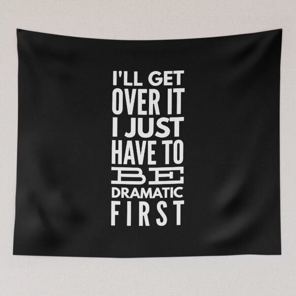 Item preview, I'll Get Over It I Just Have To Be Dramatic First - Funny Sayings designed and sold by texteestore.