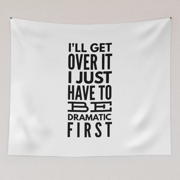 Item preview, I'll Get Over It I Just Have To Be Dramatic First - Funny Sayings designed and sold by texteestore.