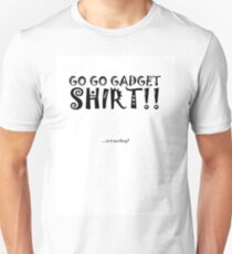 Go Go Gadget SHIRT!! Unisex T-Shirt