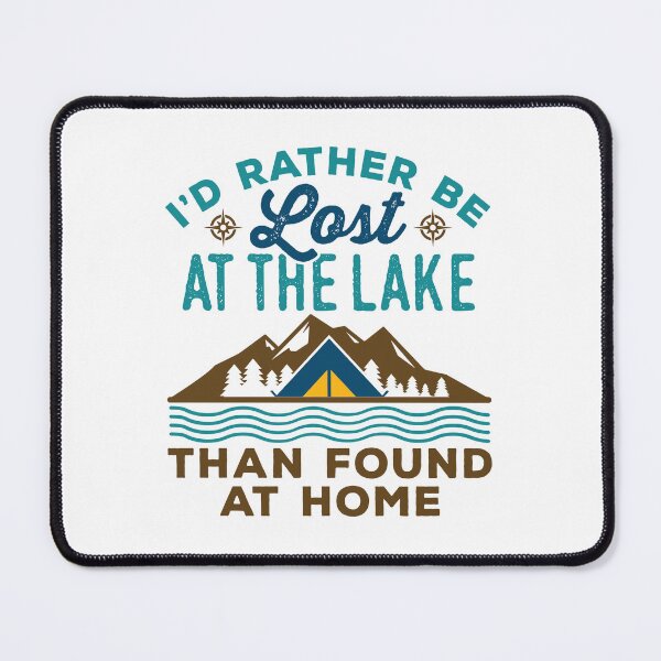 Item preview, I'd Rather Be Lost at the Lake than Found at Home designed and sold by jaygo.