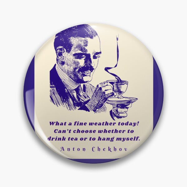 Item preview, Anton Chekhov Funny Quote: “What a fine weather today! Can't choose whether to drink tea or to hang myself.” designed and sold by artbleed.