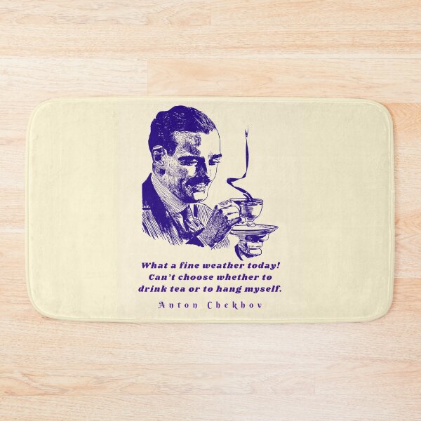 Item preview, Anton Chekhov Funny Quote: “What a fine weather today! Can't choose whether to drink tea or to hang myself.” designed and sold by artbleed.