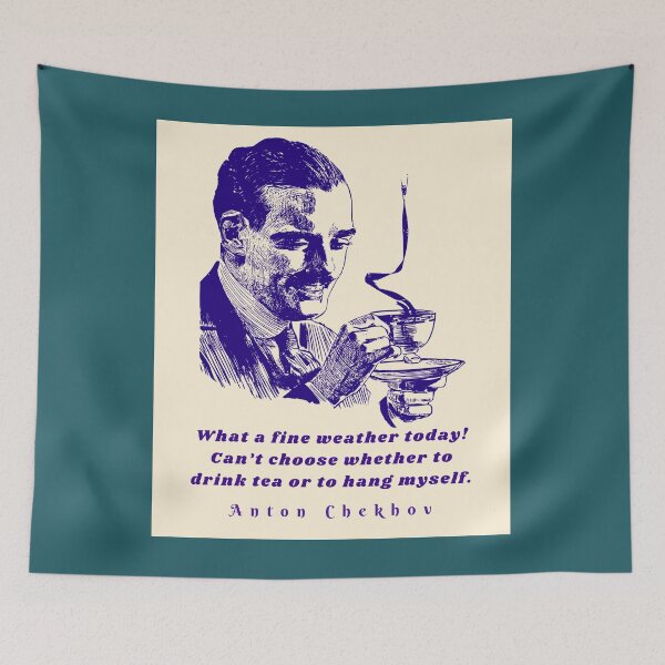 Item preview, Anton Chekhov Funny Quote: “What a fine weather today! Can't choose whether to drink tea or to hang myself.” designed and sold by artbleed.