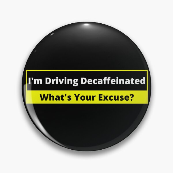 Item preview, I am Driving Decaffeinated, Whats Your Excuse?  (Tailgaters) designed and sold by Gilby-Designs.