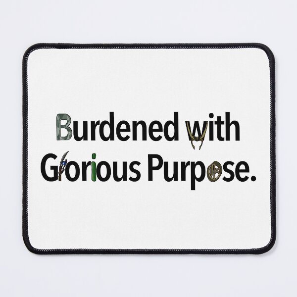 Item preview, Burdened with Glorious Purpose designed and sold by TwisterTide.