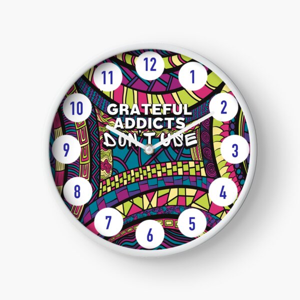 Grateful Addicts Don’t Use - Motivational Quote For Recovering Addicts Clock
