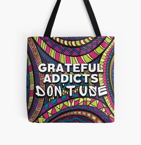 Grateful Addicts Don’t Use - Motivational Quote For Recovering Addicts All Over Print Tote Bag