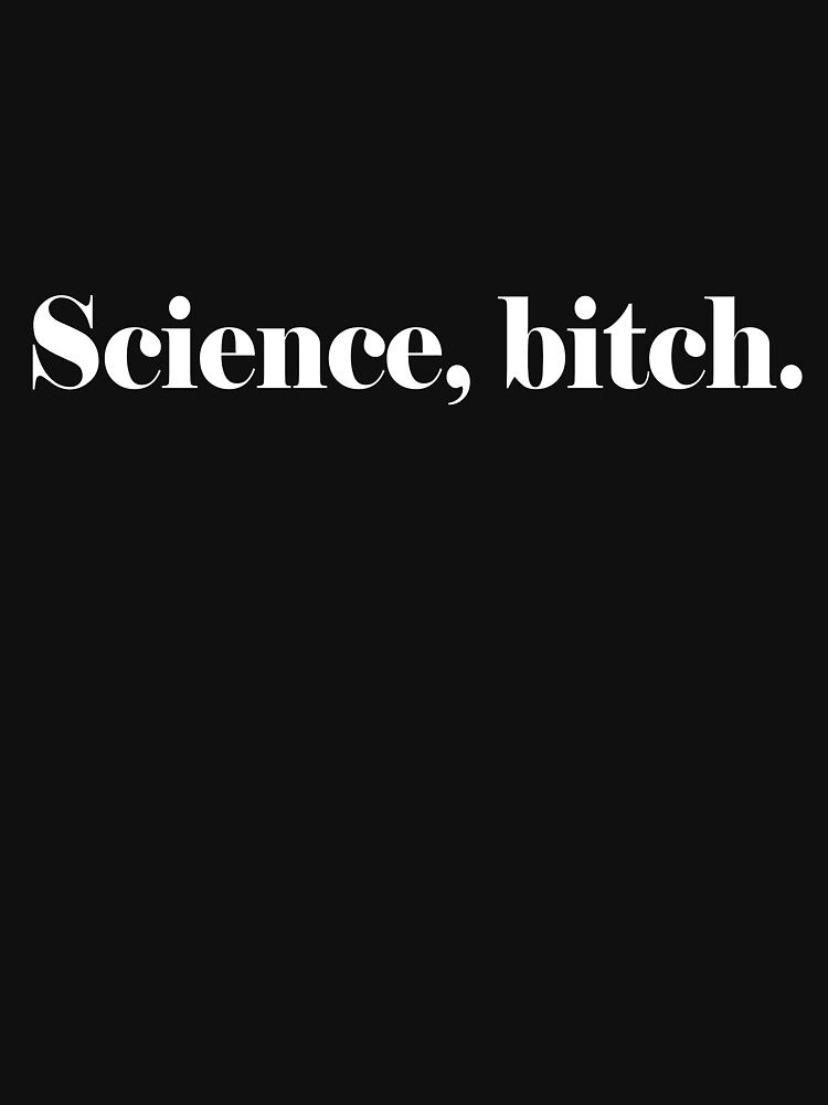 Science, bitch. by Cetaceous