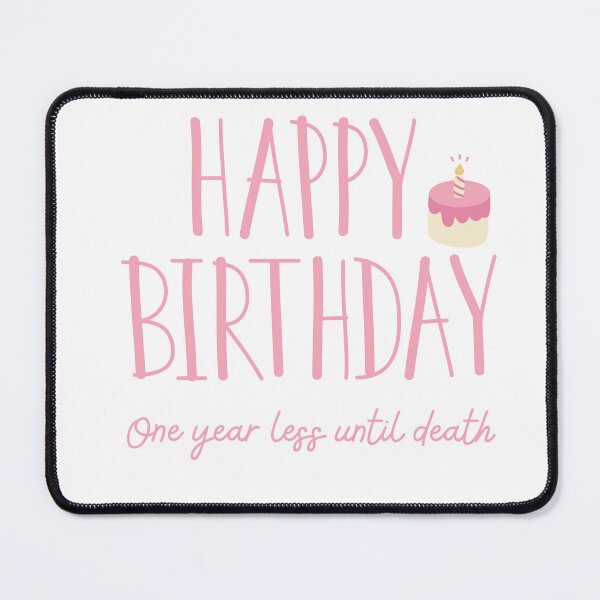 Item preview, Happy Birthday One year less until death funny saying designed and sold by PassionFruchti.