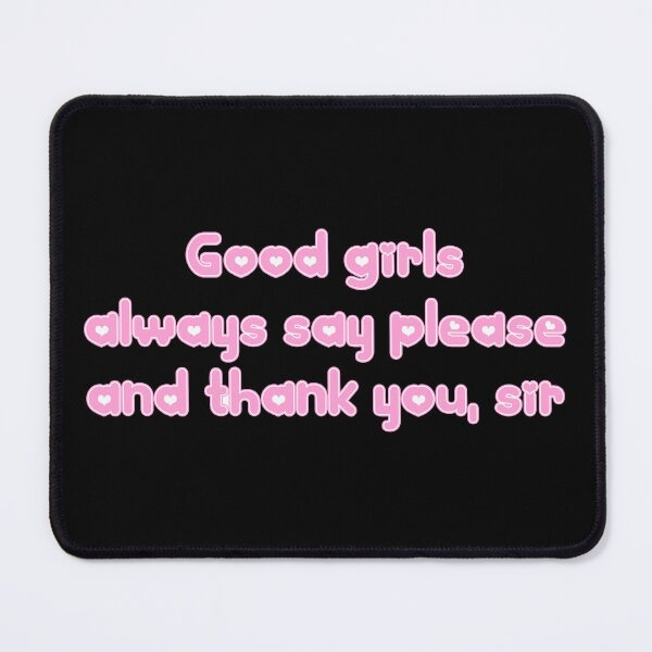 Item preview, Good girls always say please and thank you sir designed and sold by ProdbyNiECO.