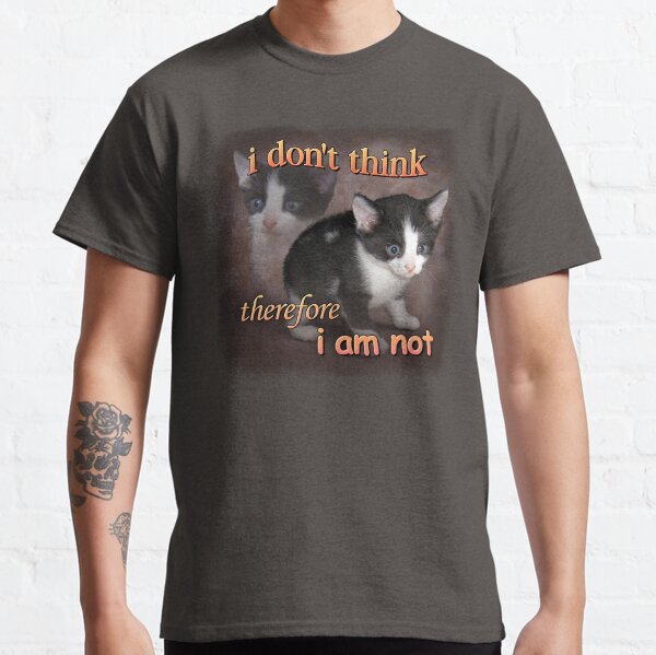 Item preview, I don't think therefore I am not - cat meme portrait designed and sold by snazzyseagull.