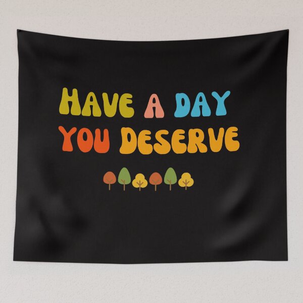 Item preview, Have a Day You Deserve designed and sold by DumbWaysToDye.