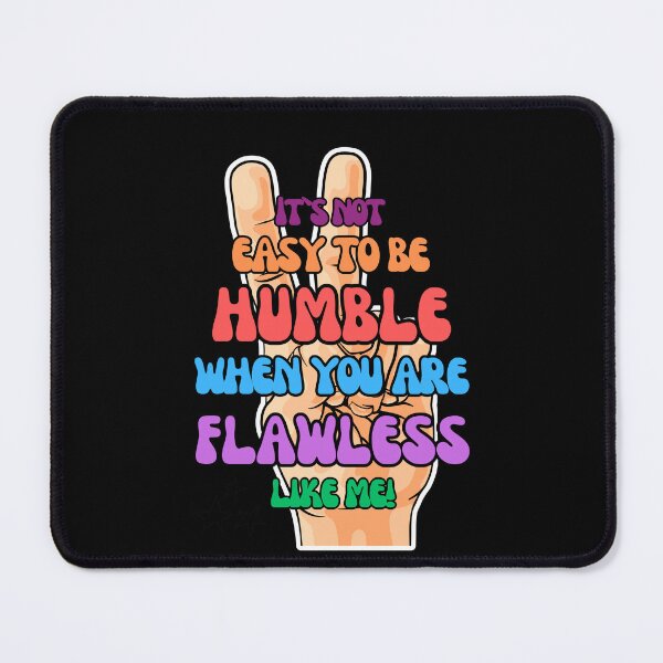 Item preview, Not easy to be Humble when you are flawless like me. designed and sold by Devilscrib Design.