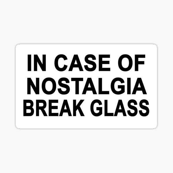 "In Case of Nostalgia Break Glass Meme Sticker" Sticker by