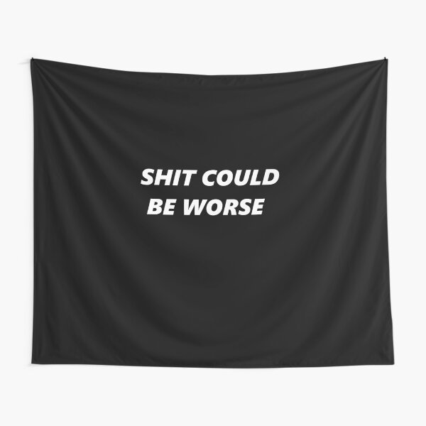 Shit could be worse Tapestry