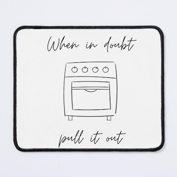 Item preview, When In Doubt Pull It Out | Sexy Adult Stove Pun designed and sold by KinkShoppe.