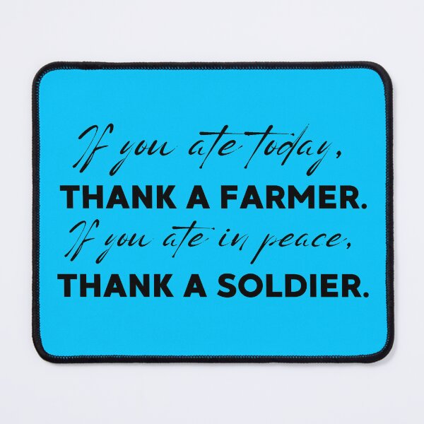 Item preview, If you ate today, thank a farmer. If you ate in peace, thank a soldier. designed and sold by motivationhood.