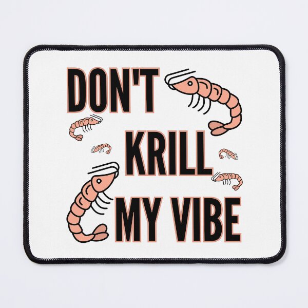 Item preview, Don't Krill My Vibe designed and sold by mermaidmegan.