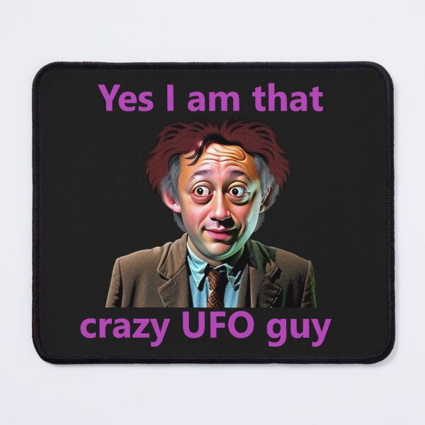 Item preview, Yes I am that crazy UFO guy. designed and sold by GamerzMark.