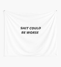 Shit could be worse Wall Tapestry