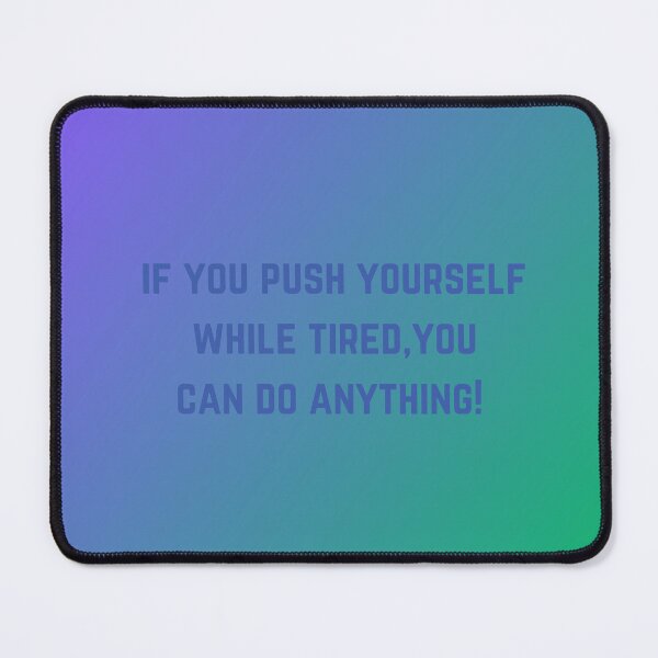 Item preview, If You Push Yourself While Tired, You Can Do Anything! designed and sold by ShaunSandhu.