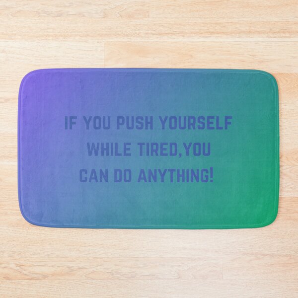 Item preview, If You Push Yourself While Tired, You Can Do Anything! designed and sold by ShaunSandhu.
