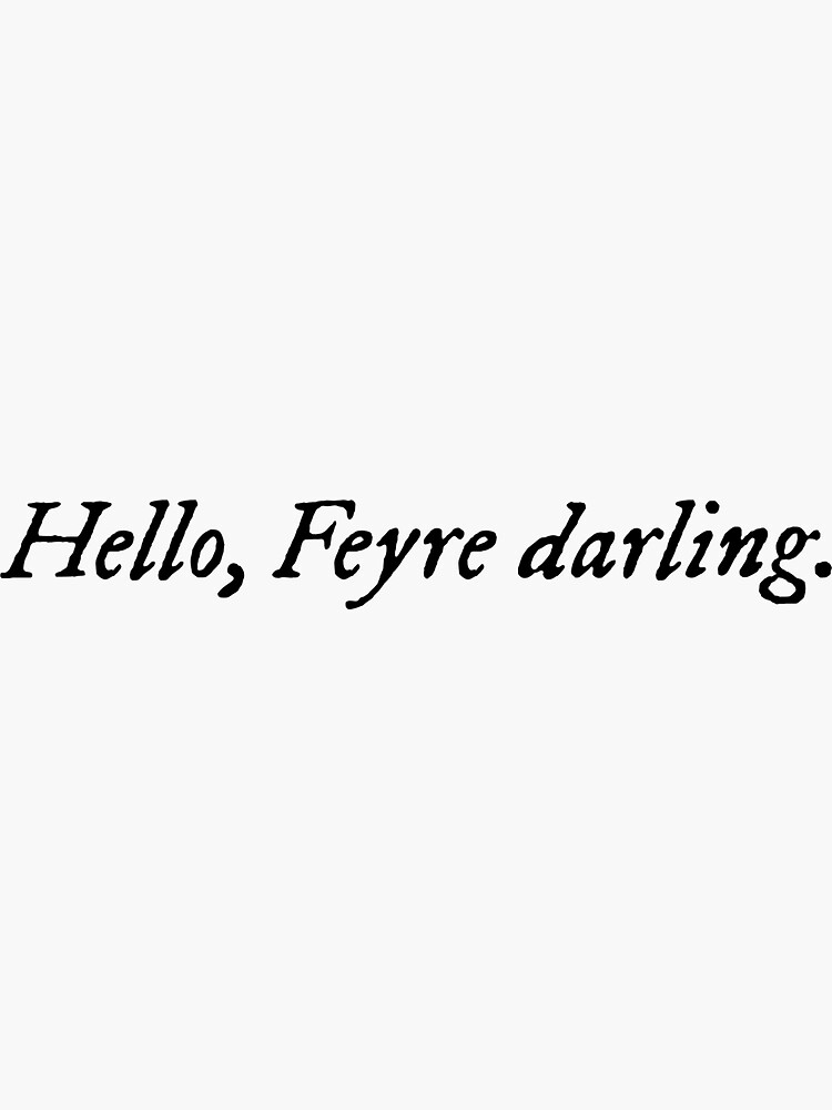 Aperçu 3 sur 3. Sticker avec l'œuvre Bonjour, Feyre chérie ACOTAR créée et vendue par NaomiesCorner.