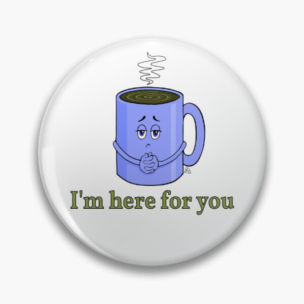Item preview, Coffee - I'm Here For You designed and sold by James Bogner.