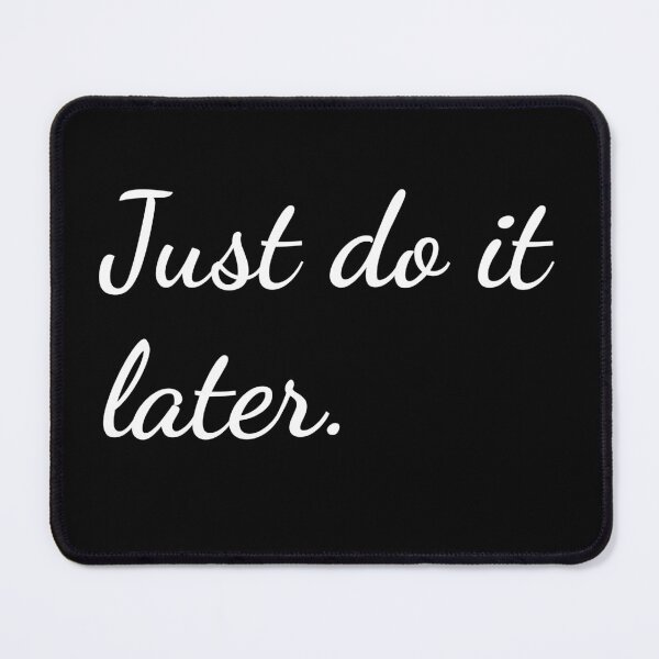 Item preview, Just do it later. designed and sold by unspired.