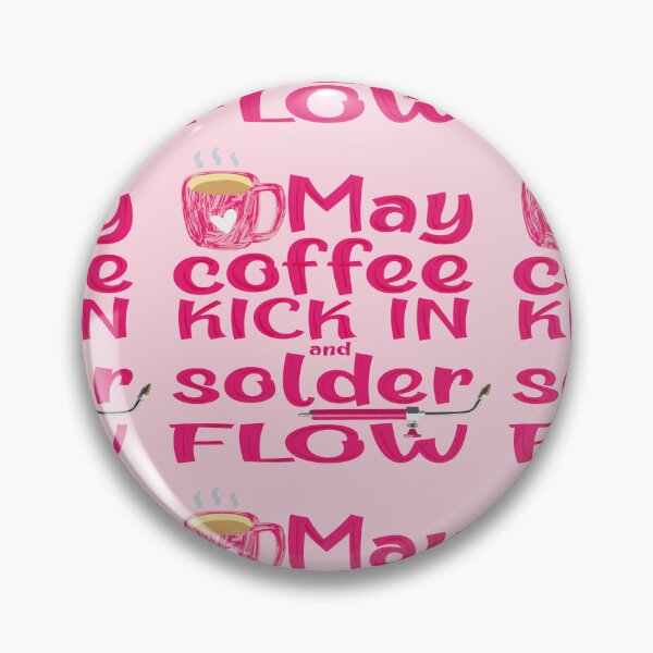 Item preview, May coffee kick in and solder flow metalsmith funny meme pink torch jewelry soldering designed and sold by MetalicBabe.