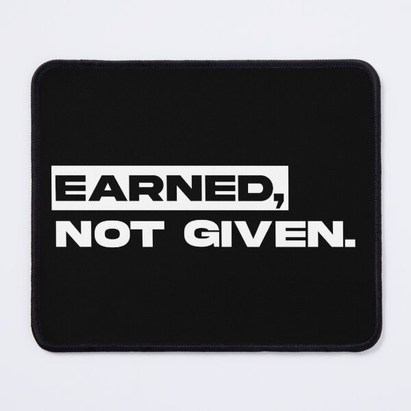 Item preview, Earned, Not Given. designed and sold by moodystudios.
