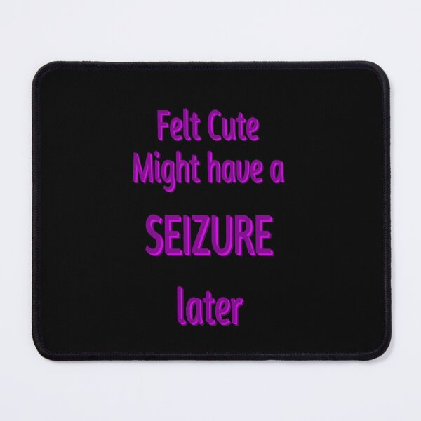 Item preview, Felt cute might have a seizure layer designed and sold by Postlydia.