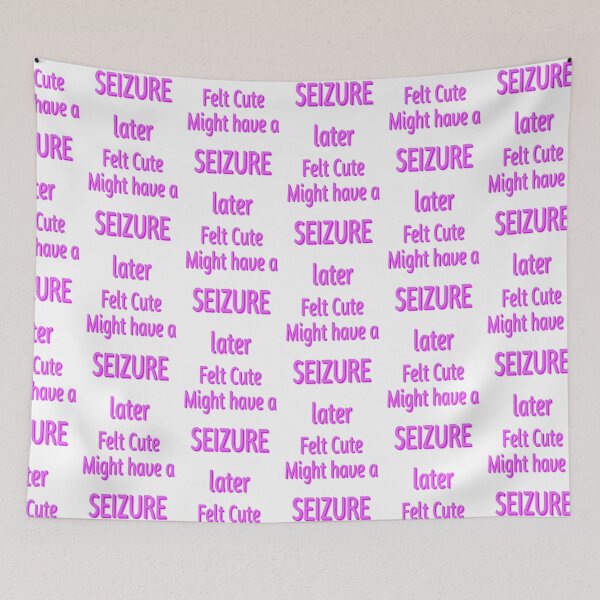 Item preview, Felt cute might have a seizure layer designed and sold by Postlydia.