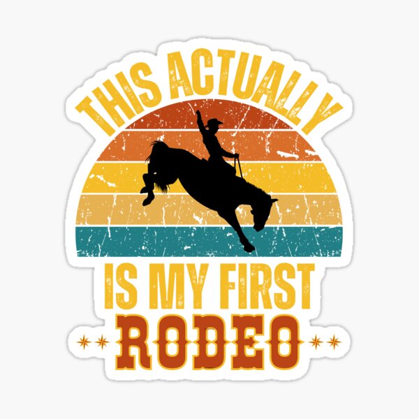 This Actually Is My First Rodeo II Sticker