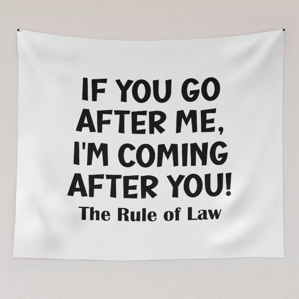 Item preview, If you go after me, I'm coming after you! The Rule of Law Funny political satire designed and sold by JoyOfHopeStore.
