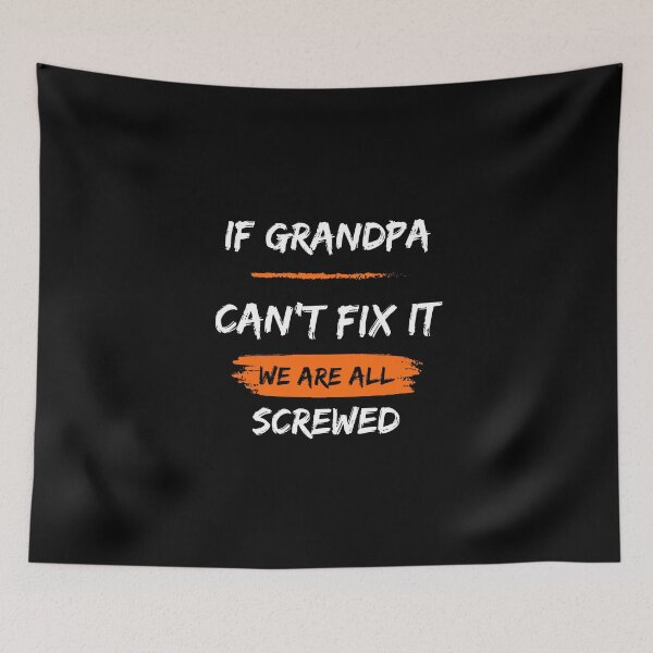 Item preview, If Grandpa Can't Fix It We Are All Screwed designed and sold by FridPix.