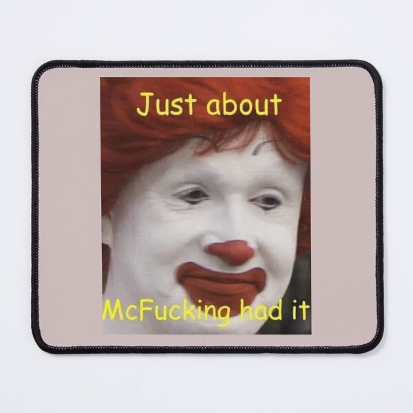 Item preview, just about mcfucking had it meme designed and sold by hianfdhea.