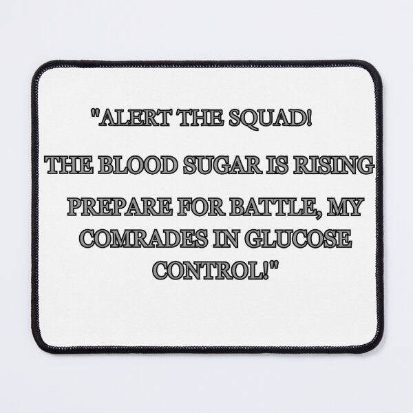Item preview, Alert The Squad The Blood Sugar Is Rising Prepare For Battle My Comrades In Glucose Control designed and sold by chitown23.