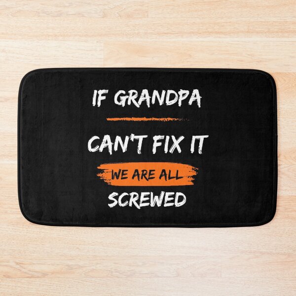 Item preview, If Grandpa Can't Fix It We Are All Screwed designed and sold by FridPix.