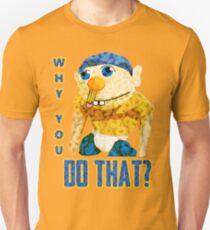 WHY YOU DO THAT? Unisex T-Shirt