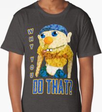 WHY YOU DO THAT? Long T-Shirt