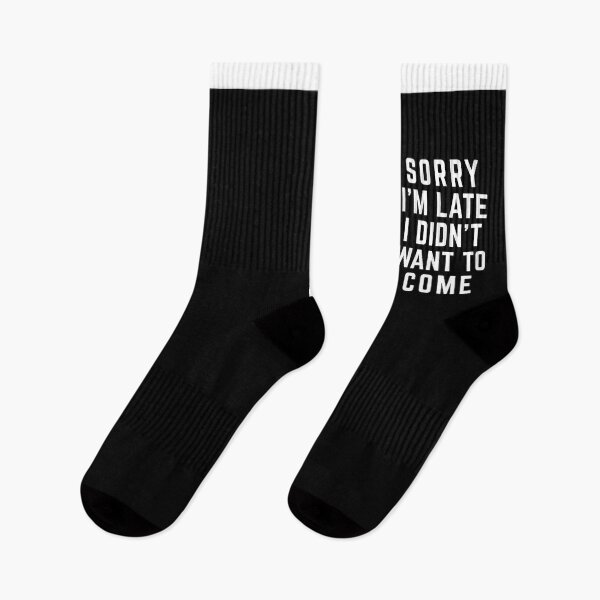 Item preview, Sorry I'm Late Didn't Want To Come Funny Quote designed and sold by quarantine81.