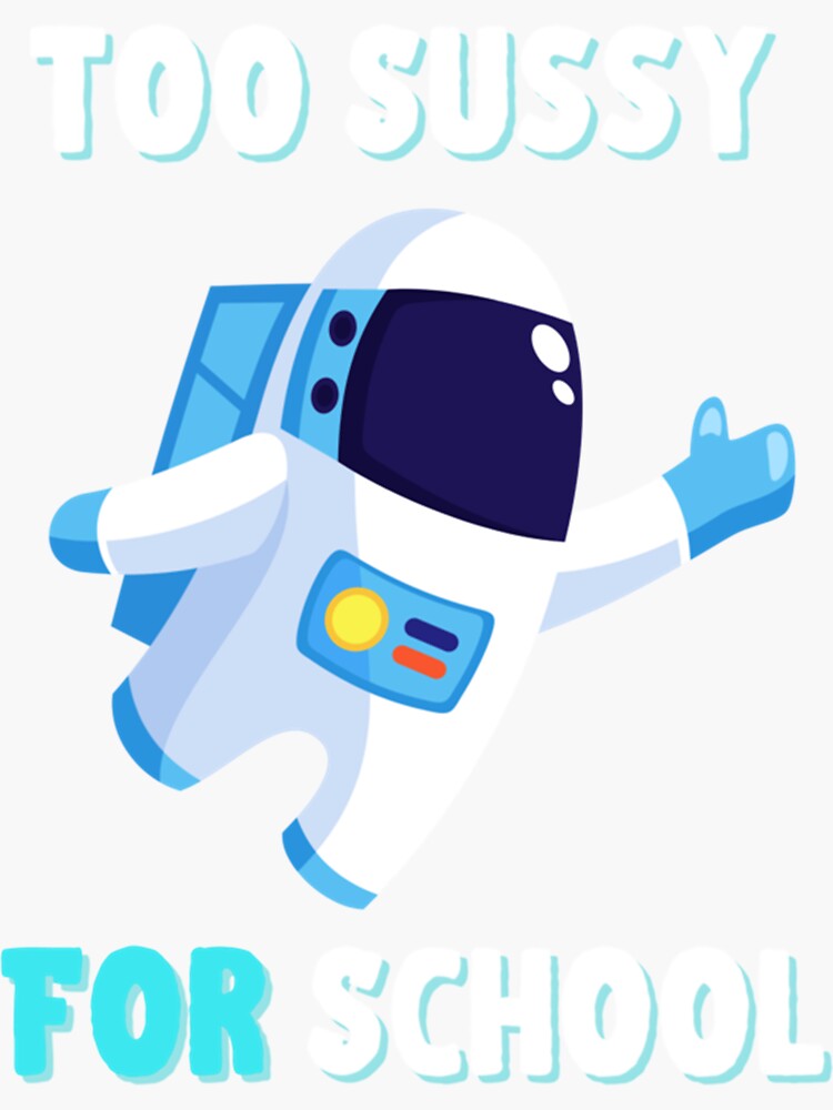 Too sussy for school | Sticker