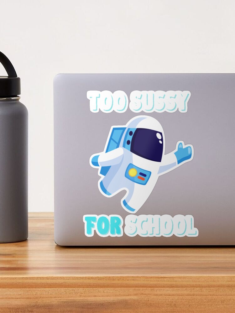 Too Sussy For School Funny Space Quote  Sticker for Sale by