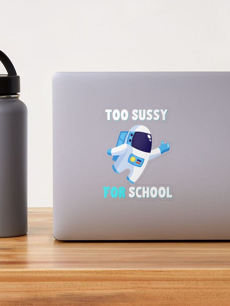 Too Sussy For School Funny Space Quote  Sticker for Sale by