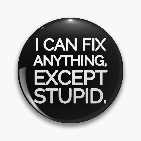 Item preview, I can fix anything, except stupid. designed and sold by mksjr.