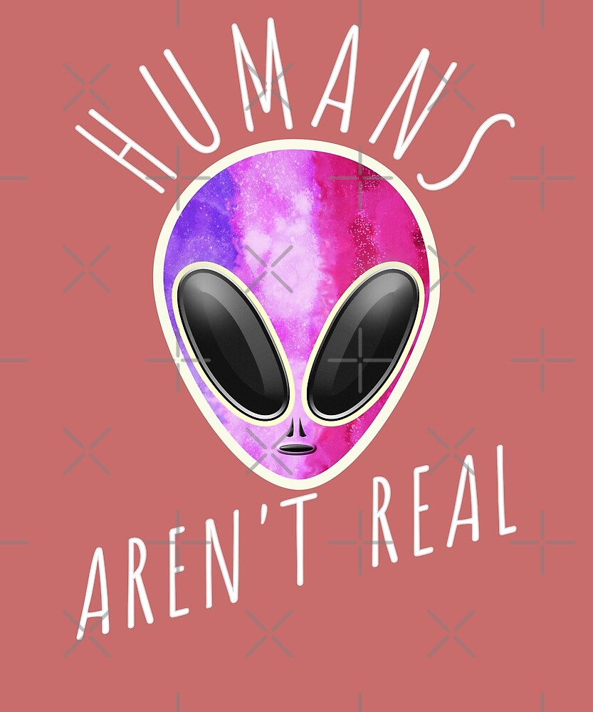 Alien Funny T Shirt Humans Arent Real Cute Ufo T By Inkandchill Redbubble 7542