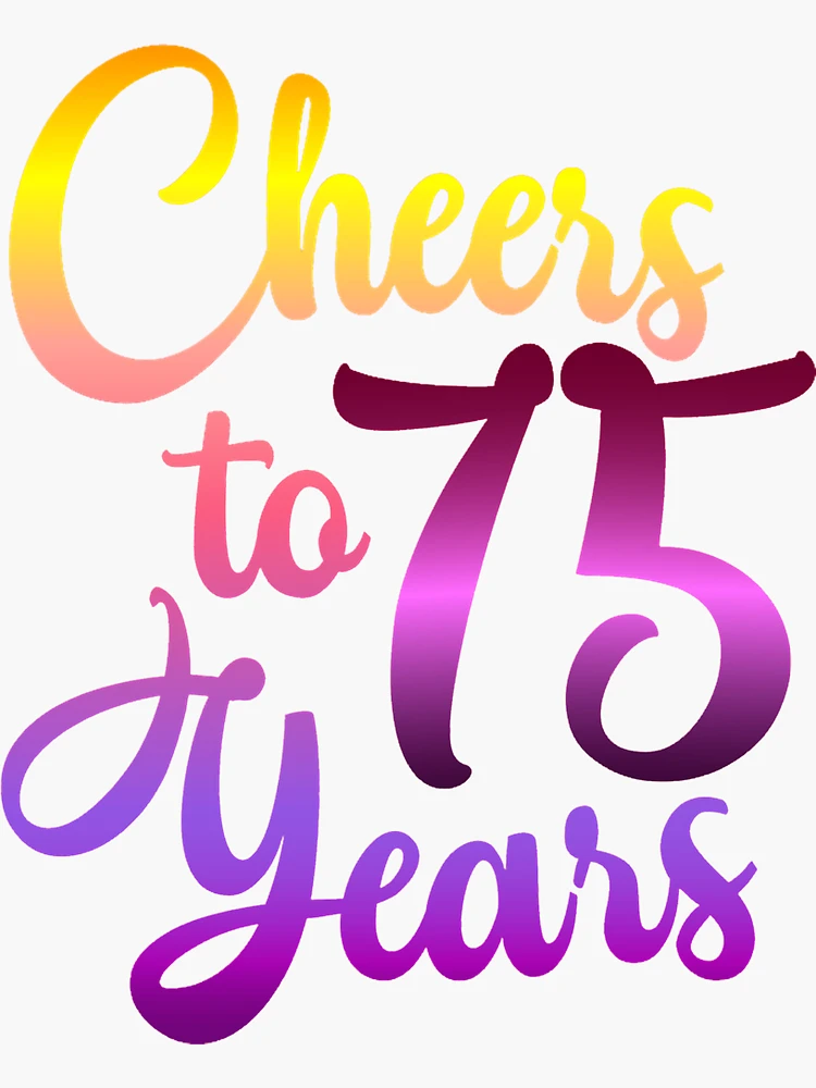 Cheers to 75 Years - Happy Birthday