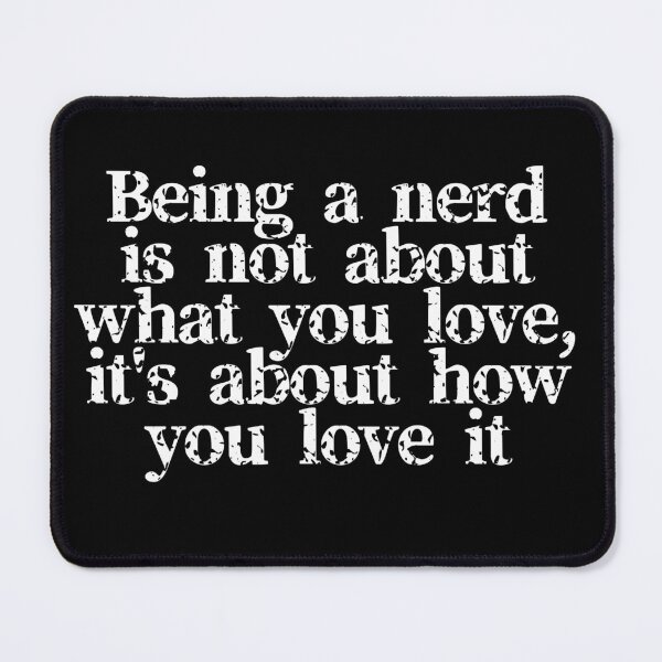 Item preview, Being a Nerd it’s not about what you love designed and sold by saikonomichi.